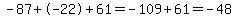 +-87%2B-22%2B61=+-109+%2B+61=+-48