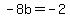 +-8b+=+-2+