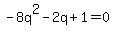 +-8q%5E2-2q%2B1=0+