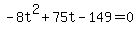 +-8t%5E2+%2B+75t+-+149+=+0+