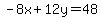 +-8x%2B12y=48