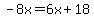 +-8x=6x%2B18+