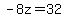 +-8z=32+