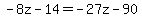 +-8z+-+14+=+-27z+-+90+