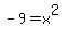 +-9+=+x%5E2+