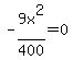 +-9x%5E2%2F400+=+0+