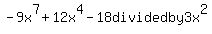 +-9x%5E7%2B12x%5E4-18++divided+by++3x%5E2+