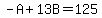 +-A+%2B+13B+=+125+