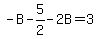 +-B+-+5%2F2+-+2B+=+3+