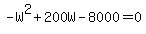 +-W%5E2+%2B+200W+-+8000+=+0+