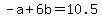 +-a+%2B+6b+=+10.5+