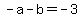 +-a+-+b+=+-3+