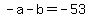+-a+-+b+=+-53+