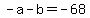 +-a+-+b+=+-68+
