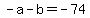 +-a+-+b+=+-74+