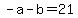 +-a+-+b+=+21+