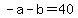 +-a+-+b+=+40+