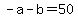 +-a+-+b+=+50+