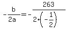 +-b%2F%282a%29+=+-263+%2F+%28+2%2A%28-1%2F2%29+%29+