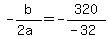 +-b%2F%282a%29+=+-320%2F%28-32%29+