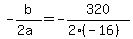 +-b%2F%282a%29+=+-320+%2F+%28+2%2A%28-16%29+%29+