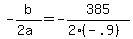 +-b%2F%282a%29+=+-385+%2F+%28+2%2A%28-.9%29+%29+