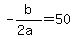 +-b%2F%282a%29+=+50+