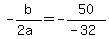 +-b%2F%282a%29++=+-50%2F%28-32%29+