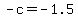 +-c+=+-1.5+