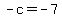 +-c+=+-7+