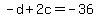 +-d+%2B+2c+=+-36+