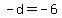 +-d+=+-6+