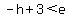 +-h+%2B+3+%3C+e+