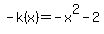 +-k%28x%29+=+-x%5E2+-+2+
