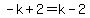 +-k%2B2=+k-2+
