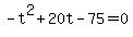 +-t%5E2+%2B+20t+-+75+=+0+