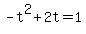+-t%5E2+%2B+2t+=+1+