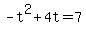 +-t%5E2+%2B+4t+=+7+