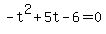 +-t%5E2+%2B+5t+-+6+=+0+