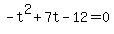+-t%5E2+%2B+7t+-+12+=+0+