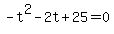 +-t%5E2+-+2t+%2B+25+=+0+