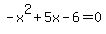 +-x%5E2%2B5x-6=0+