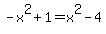+-x%5E2+%2B+1+=+x%5E2+-+4+