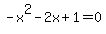 +-x%5E2+-+2x+%2B+1+=+0