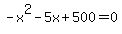 +-x%5E2+-+5x+%2B+500+=+0
