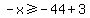 +-x+%3E=+-44+%2B+3+