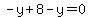 +-y%2B8-y=0