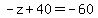 +-z%2B40=-60+