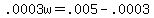 +.0003w+=+.005+-+.0003+