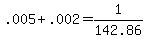 +.005+%2B+.002+=+1%2F142.86+